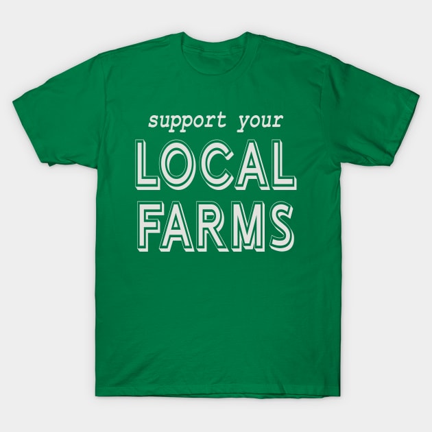 Support Your Local Farms! T-Shirt by Spiritsunflower